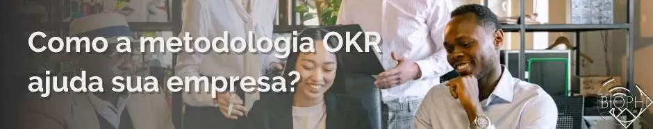 Leia mais sobre o artigo Como a Metologia OKR ajuda sua empresa?